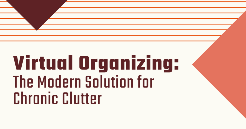 Title- Virtual Organizing: The Modern Solution for Chronic Clutter